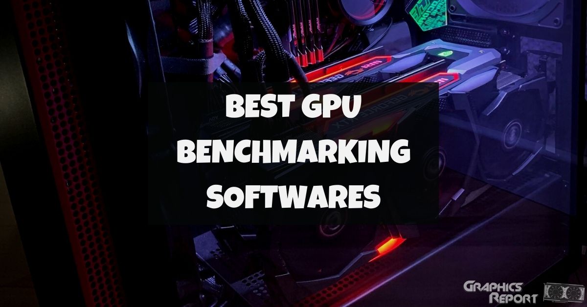 Best GPU Benchmarking Softwares of 2023 - Graphics Report